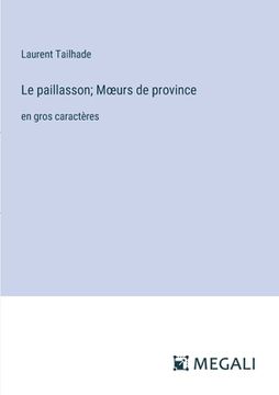 portada Le paillasson; Moeurs de province: en gros caractères (en Francés)