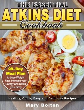 portada The Essential Atkins Diet Cookbook: Healthy, Quick, Easy and Delicious Recipes with 28-Day Meal Plan to Lose Weight Fast, Increase your Energy and Det (in English)