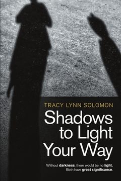 portada Shadows to Light Your Way: Without darkness, there would be no light. Both have great significance. (en Inglés)
