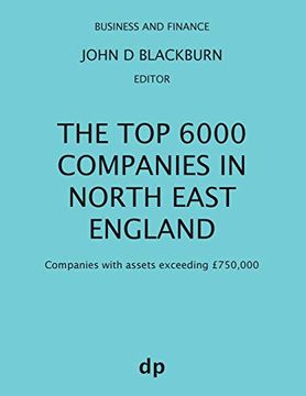portada The top 6000 Companies in North East England: Companies With Assets Exceeding £750,000 (Business and Finance) (en Inglés)