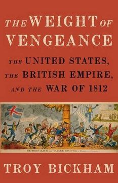 portada The Weight of Vengeance: The United States, the British Empire, and the War of 1812 (en Inglés)
