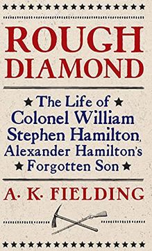 portada Rough Diamond: The Life of Colonel William Stephen Hamilton, Alexander Hamilton'S Forgotten son (en Inglés)