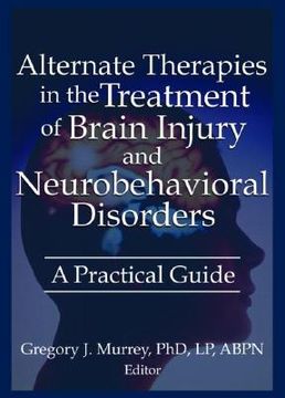 portada alternate therapies in the treatment of brain injury and neurobehavioral disorders: a practical guide (en Inglés)