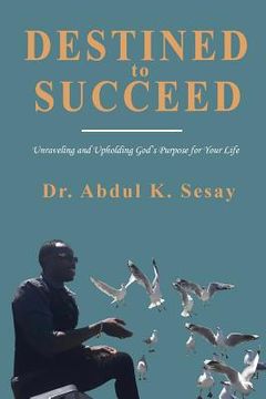 portada Destined to Succeed: Unraveling and Upholding God's Purpose for Your Life