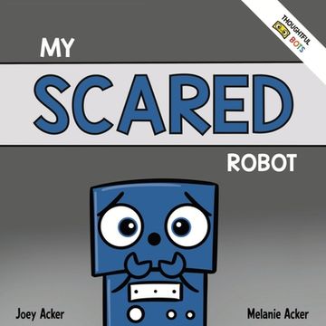 portada My Scared Robot: A Children's Social Emotional Book About Managing Feelings of Fear and Worry (en Inglés)