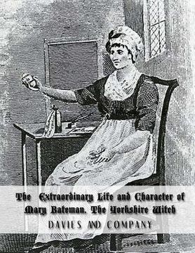 portada Extraordinary Life and Character of Mary Bateman, The Yorkshire Witch (en Inglés)