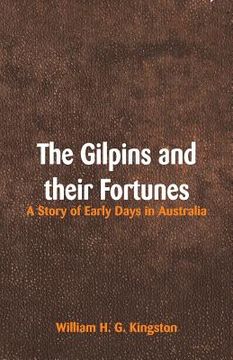 portada The Gilpins and their Fortunes: A Story of Early Days in Australia (in English)