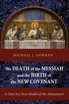 portada The Death of the Messiah and the Birth of the New Covenant: A (Not So) New Model of the Atonement