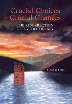 portada Crucial Choices--Crucial Changes: The Resurrection of Psychotherapy: The Resurrection of Psychotherapy