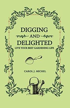 portada Digging and Delighted: Live Your Best Gardening Life (en Inglés)