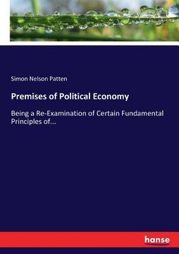 portada Premises of Political Economy: Being a Re-Examination of Certain Fundamental Principles of... (in English)