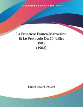 portada La Frontiere Franco-Marocaine Et Le Protocole Du 20 Juillet 1901 (1902) (in French)