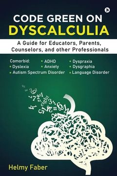portada Code Green on Dyscalculia: A Guide for Educators, Parents, Counselors, and other Professionals (en Inglés)
