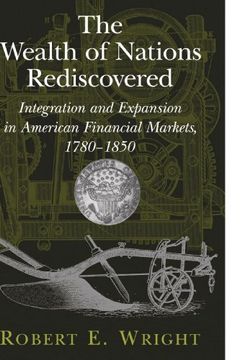 portada The Wealth of Nations Rediscovered: Integration and Expansion in American Financial Markets, 1780 1850 (in English)