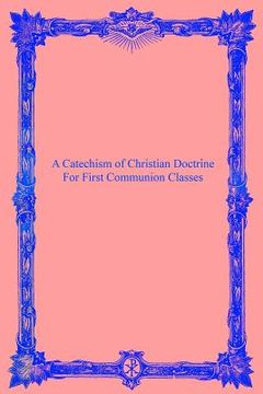 portada A Catechism of Christian Doctrine: For First Communion Classes (in English)