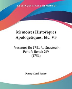 portada Memoires Historiques Apologetiques, Etc. V3: Presentes En 1751 Au Souverain Pontife Benoit XIV (1751) (en Francés)