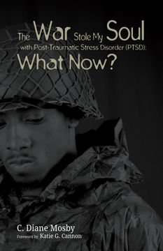 portada The War Stole My Soul with Post-Traumatic Stress Disorder (PTSD): What Now? (en Inglés)