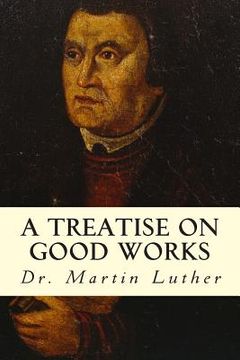 portada A Treatise on Good Works (en Inglés)