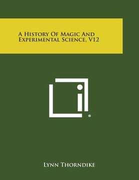 portada A History of Magic and Experimental Science, V12 (en Inglés)