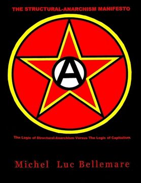 portada The Structural-Anarchism Manifesto: (The Logic of Structural-Anarchism Versus The Logic of Capitalism) (en Inglés)