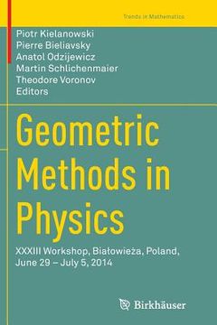 portada Geometric Methods in Physics: XXXIII Workshop, Bialowieża, Poland, June 29 - July 5, 2014 (en Inglés)