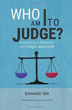 portada Who Am I To Judge?: Responding to Relativism with Logic and Love (en Inglés)