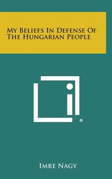 portada My Beliefs In Defense Of The Hungarian People (en Inglés)