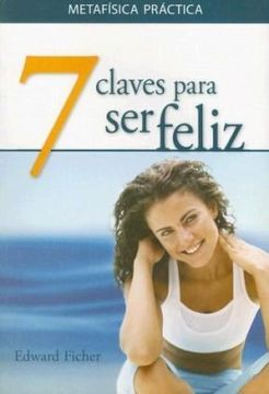 portada Siete Claves Para Ser Feliz: Metafísica Práctica (in Spanish)