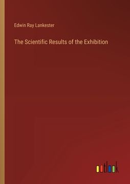 portada The Scientific Results of the Exhibition (en Inglés)