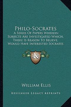 portada philo-socrates: a series of papers wherein subjects are investigated which, there is reason to believe, would have interested socrates (in English)