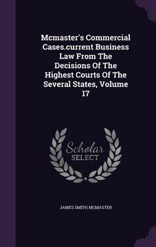 portada Mcmaster's Commercial Cases.current Business Law From The Decisions Of The Highest Courts Of The Several States, Volume 17 (en Inglés)