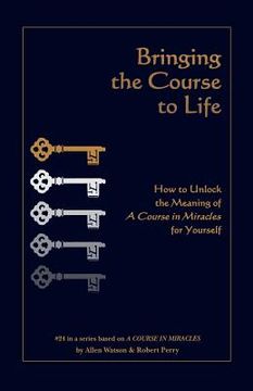 portada bringing the course to life: how to unlock the meaning of a course in miracles for yourself (in English)
