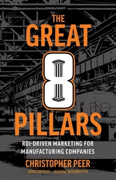 portada The Great 8 Pillars: ROI-Driven Marketing for Manufacturing Companies (en Inglés)