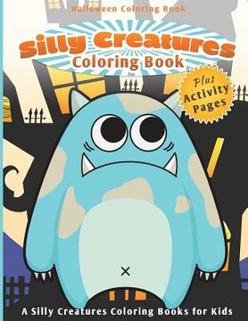 portada Halloween Coloring Book: Silly Creatures Coloring Book (A Silly Creatures Coloring Books for Kids) (in English)