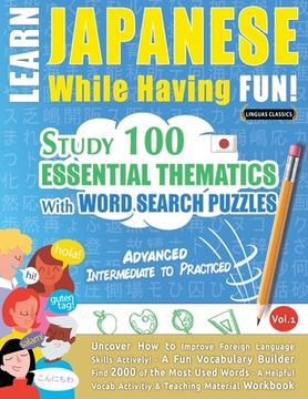 portada Learn Japanese While Having Fun! - Advanced: INTERMEDIATE TO PRACTICED - STUDY 100 ESSENTIAL THEMATICS WITH WORD SEARCH PUZZLES - VOL.1 - Uncover How (en Inglés)