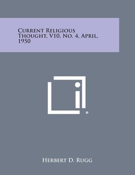 portada Current Religious Thought, V10, No. 4, April, 1950 (en Inglés)