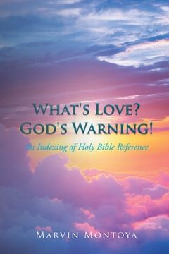 portada What's Love? God's Warning!: An Indexing of Holy Bible Reference (in English)