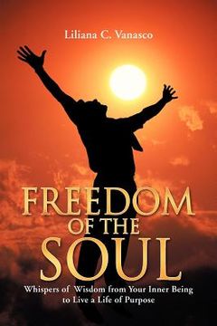 portada freedom of the soul: whispers of wisdom from your inner being to live a life of purpose (en Inglés)