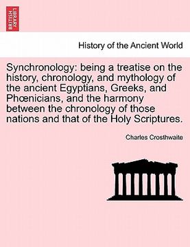 portada synchronology: being a treatise on the history, chronology, and mythology of the ancient egyptians, greeks, and ph nicians, and the h (en Inglés)