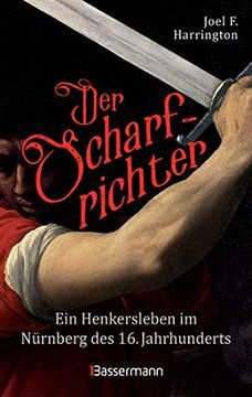 portada Der Scharfrichter - ein Henkersleben im Nürnberg des 16. Jahrhunderts: Das Tagebuch des Henkers Frantz Schmidt, der Über 700 Menschen Hingerichtet, Gefoltert Oder Verstümmelt hat (en Alemán)