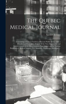 portada The Quebec Medical Journal [microform]: Containing a Critical Analysis of Recent Publications: With a Detailed and Complete History of the New Discove (en Inglés)