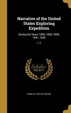 portada Narrative of the United States Exploring Expedition: During the Years 1838, 1839, 1840, 1841, 1842; v. 3 (en Inglés)