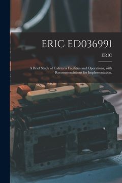 portada Eric Ed036991: A Brief Study of Cafeteria Facilities and Operations, With Recommendations for Implementation. (en Inglés)
