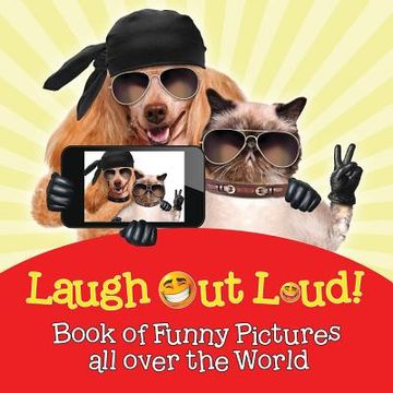 portada Laugh Out Loud! Book of Funny Pictures all over the World (en Inglés)
