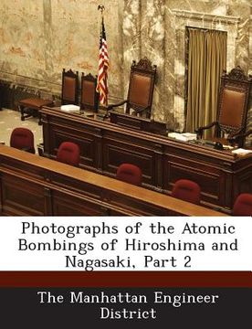portada Photographs of the Atomic Bombings of Hiroshima and Nagasaki, Part 2 (en Inglés)