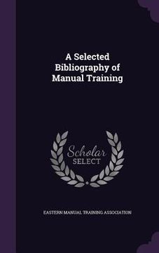 portada A Selected Bibliography of Manual Training