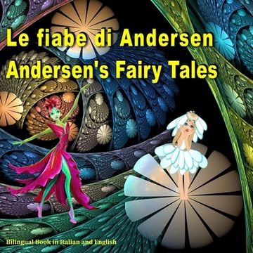 portada Le fiabe di Andersen. Andersen's Fairy Tales. Bilingual Book in Italian and English: Dual Language Picture Book for Kids. Edizione Bilingue (Inglese - (en Italiano)