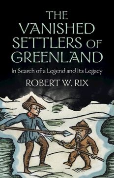 portada The Vanished Settlers of Greenland: In Search of a Legend and Its Legacy (in English)
