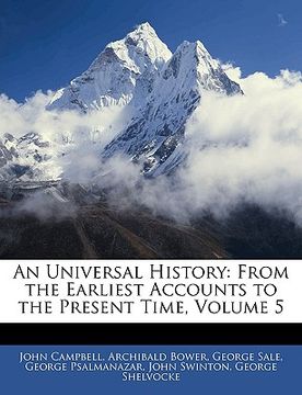 portada an universal history: from the earliest accounts to the present time, volume 5 (en Inglés)