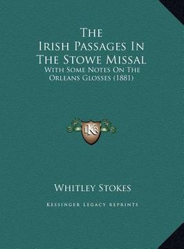 portada the irish passages in the stowe missal: with some notes on the orleans glosses (1881) (en Inglés)